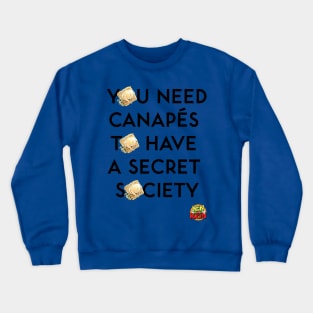 You Need Canapes To Have a Secret Society Crewneck Sweatshirt